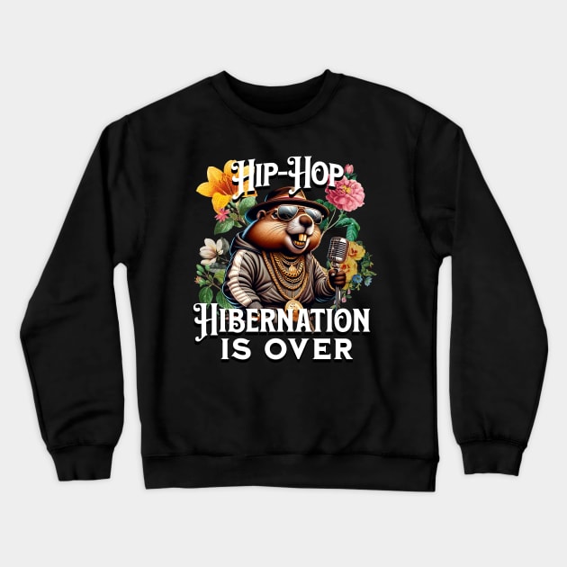 Hip Hop Hibernation Is Over Spring Groundhog Crewneck Sweatshirt by woormle